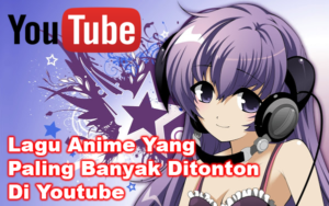 10 Lagu OST Anime Yang Paling Banyak Ditonton Di Youtube